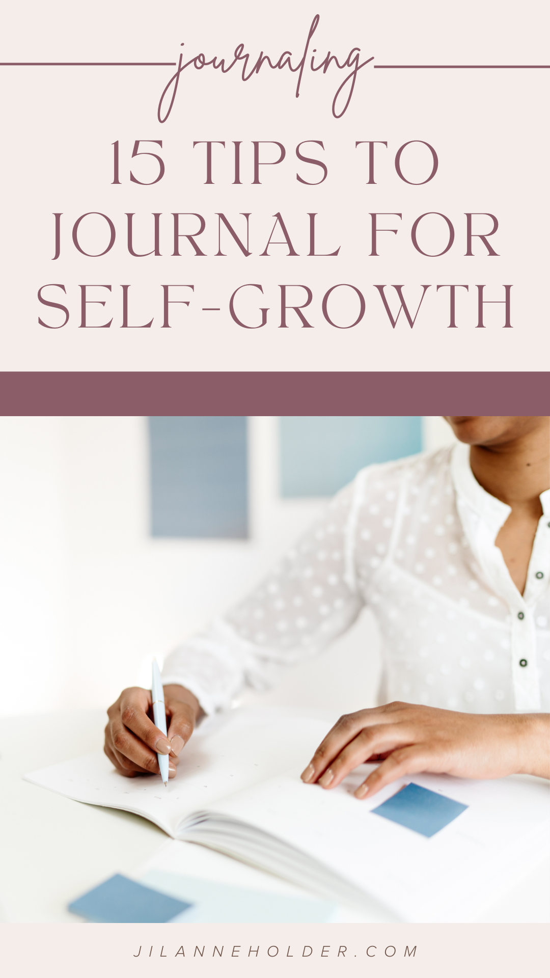 15 Tips To Journal For Self-Growth - Jilanne Holder - Soulful Planner